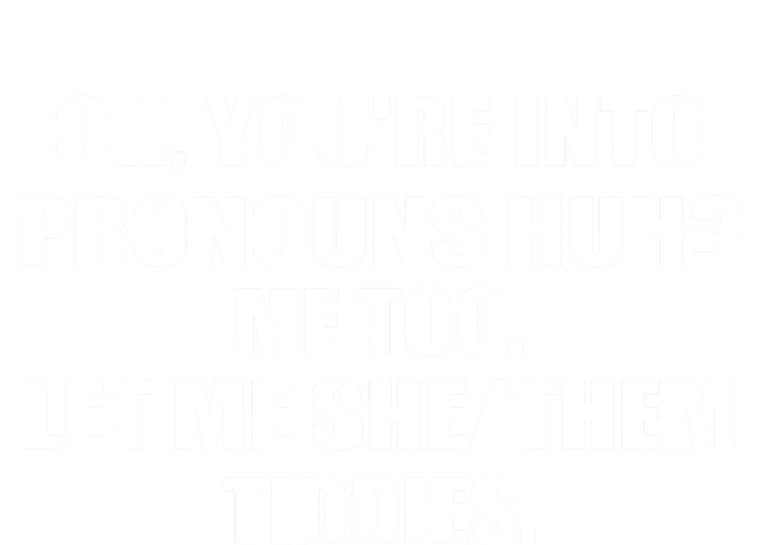 Oh You're Into Pronouns Huh? Me Too Let Me She/Them Tiddies Womens Cotton Relaxed Long Sleeve T-Shirt