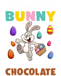 Follow The Bunny He Has The Chocolate Happy Easter Day Great Gift T-Shirt