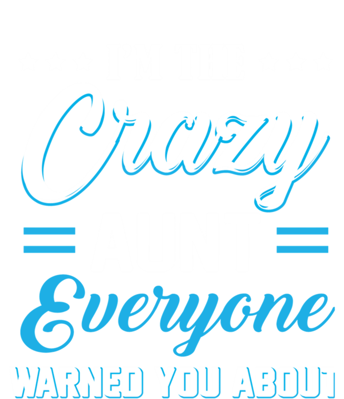 Funny I'm The Crazy Aunt Everyone Warned You About Gift T-Shirt