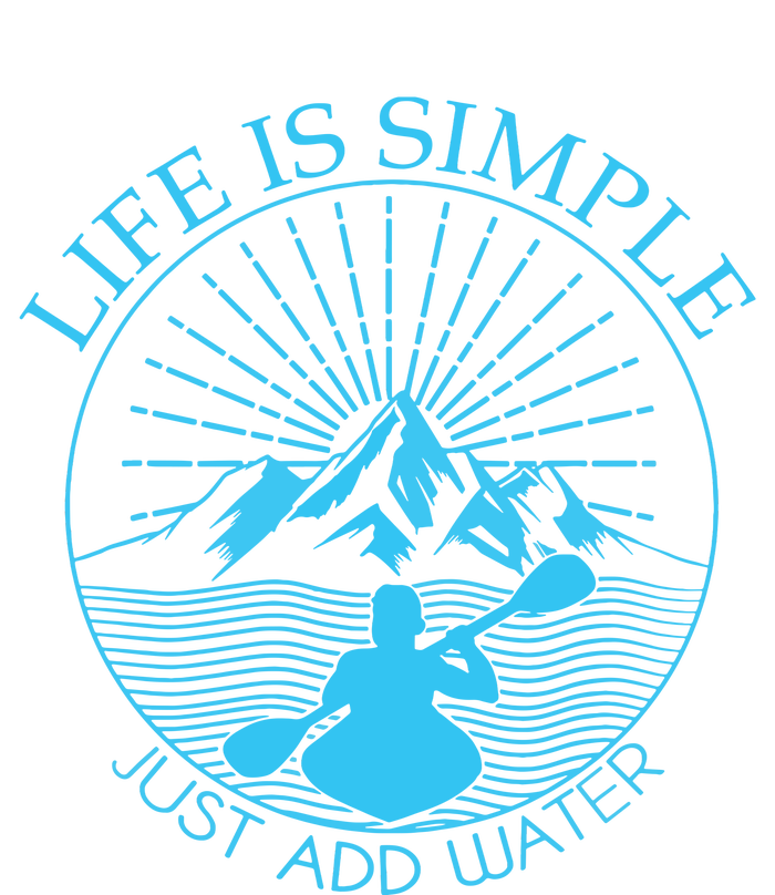 Kayaking Gift Life Is Simple Add Water Kayak Tee T-Shirt