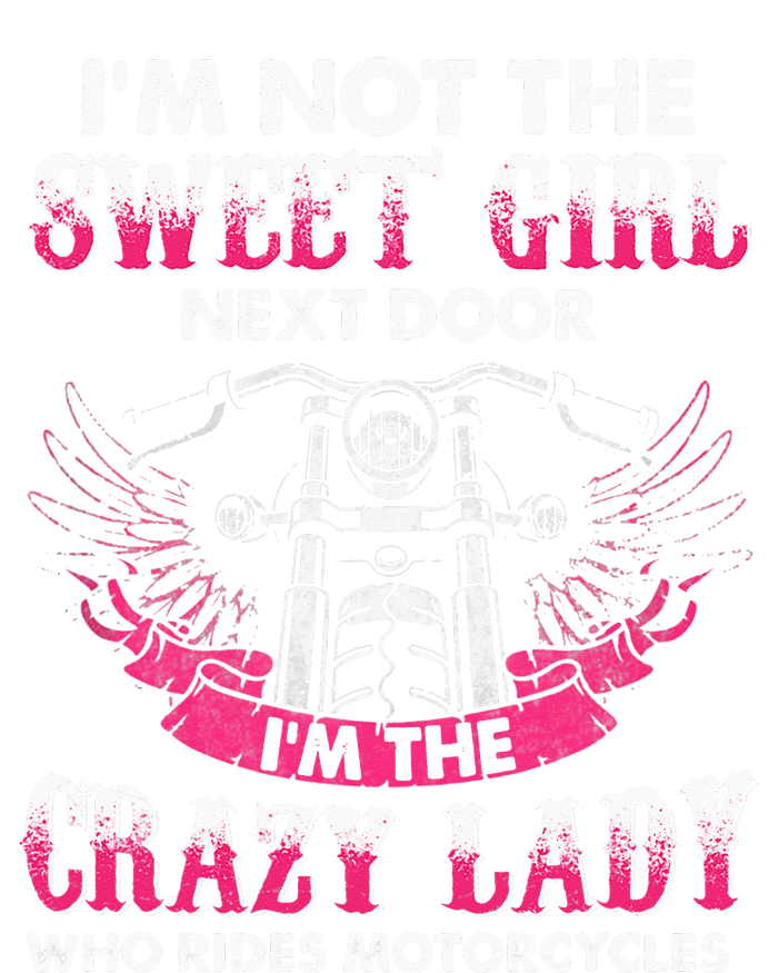 I'm Not The Sweet Next Door Crazy Lady Ride Motorcycle T-Shirt