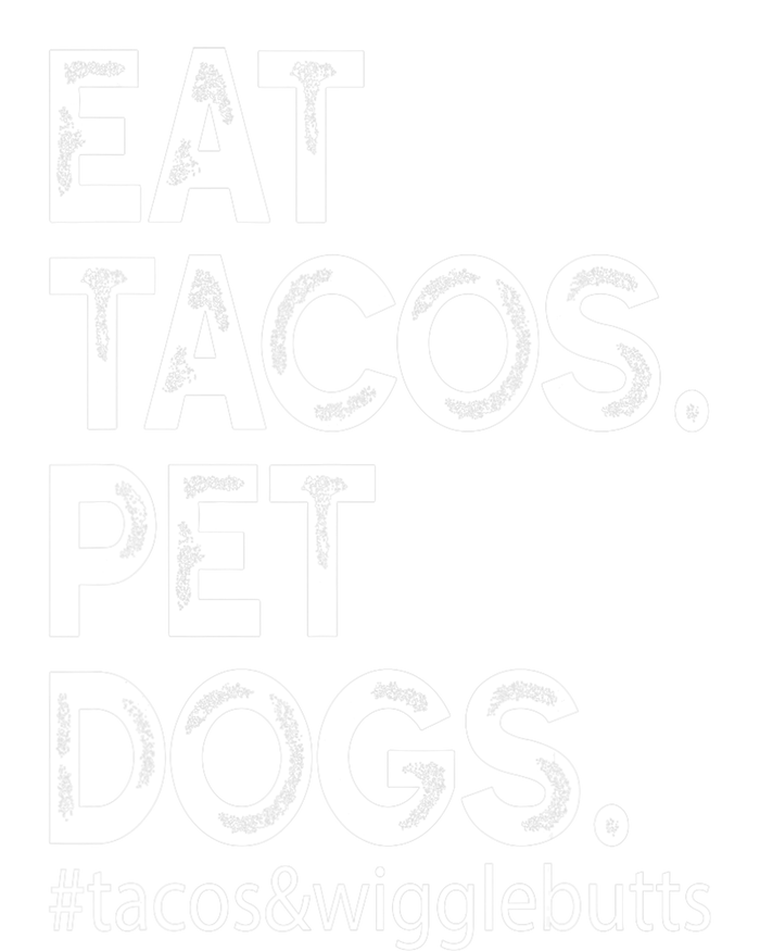 Eat Tacos. Pet Dogs Tacos And Wigglebutts T-Shirt