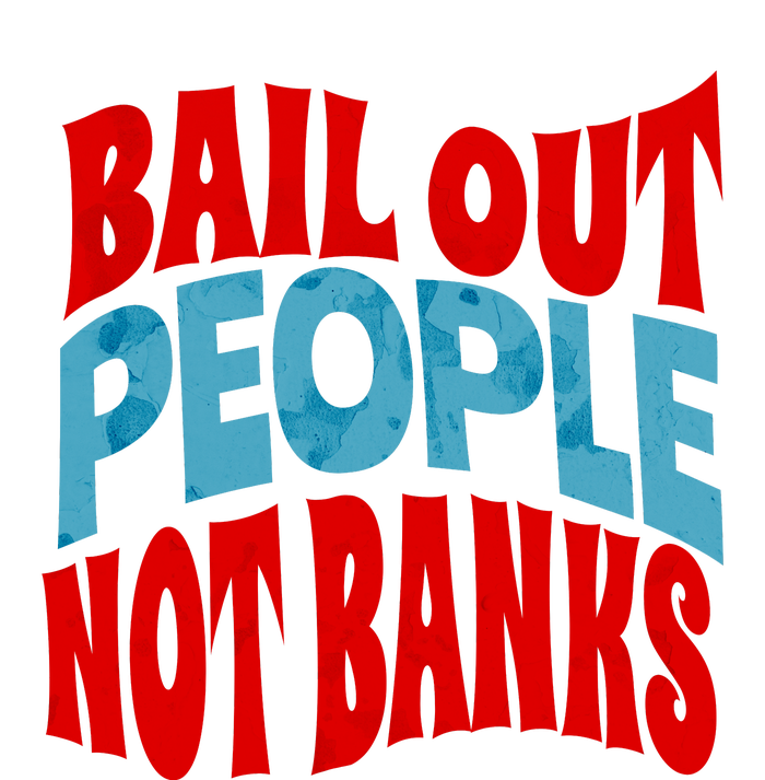 Bail Out People Not Banks Banking Crisis T-Shirt