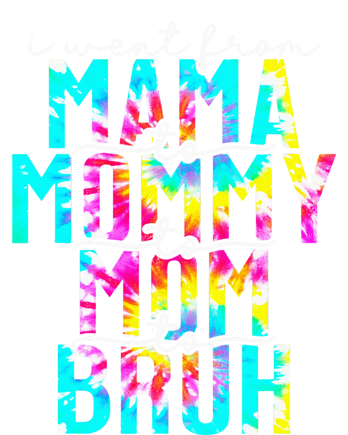 Tie dye I Went From Mama to Mommy to Mom to Bruh Mothers Day T-Shirt