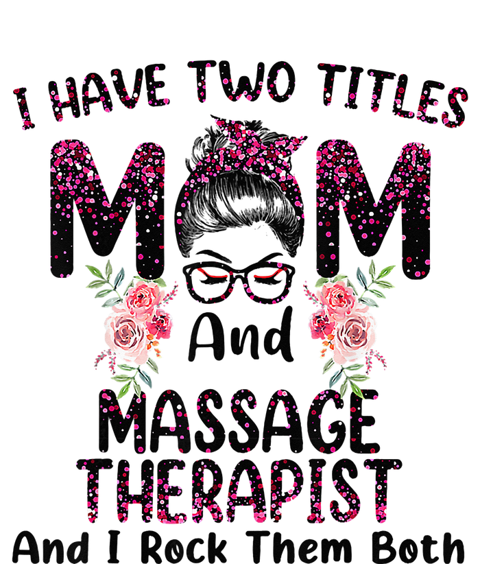 I Have Two Titles Mom & Massage Therapist Floral Mothers day T-Shirt