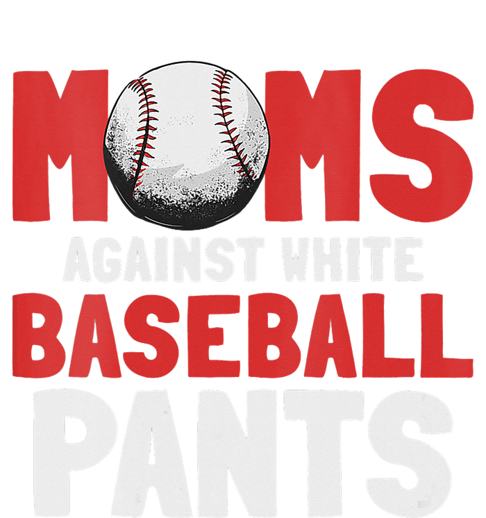 Moms Against White Baseball Pants Funny Saying T-Shirt