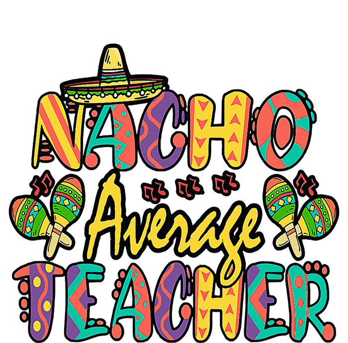 Nacho Average Teacher, Cinco De Mayo Mexican Fiesta Funny T-Shirt