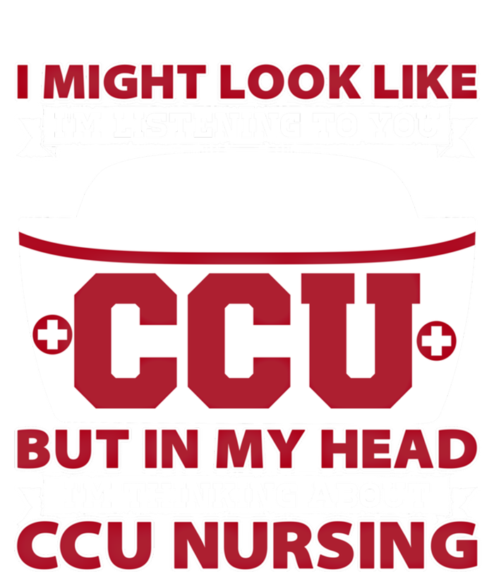 Ccu Nurse I Might Look Like Im Listening To You Icu Nursing Gift Tall Sweatshirt