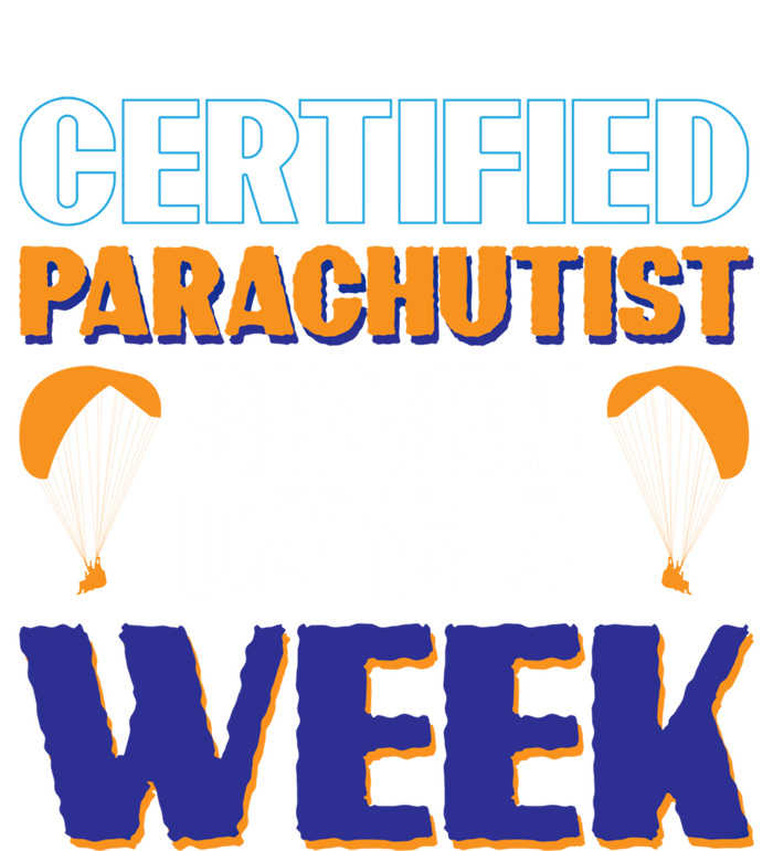 Certified Parachutist Funny Gift Seven Days A Week Meaningful Gift T-Shirt