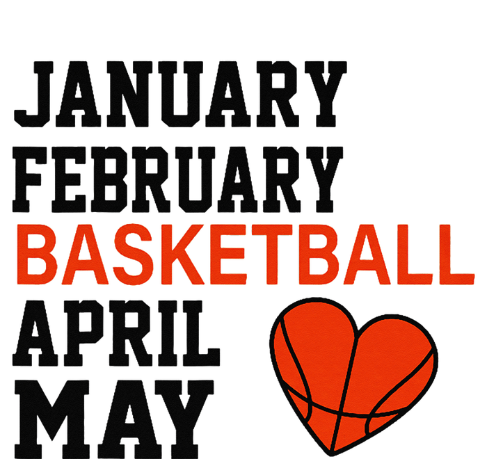 January February Basketball April Funny Apparel T-Shirt