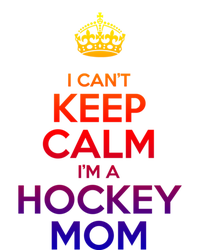 I Can't Keep Calm I'm A Hockey Mom Gift T-Shirt