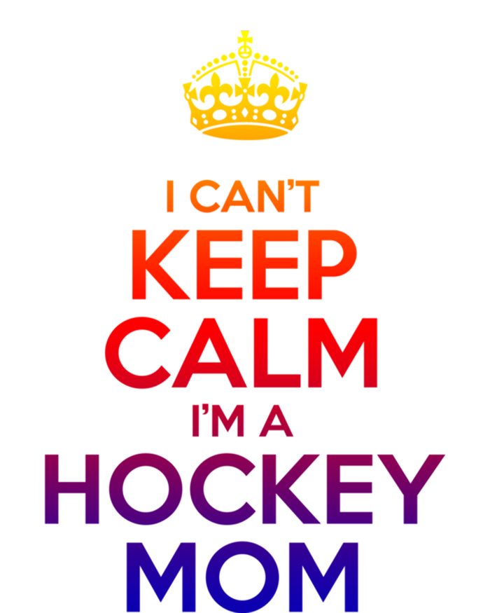 I Can't Keep Calm I'm A Hockey Mom Gift T-Shirt