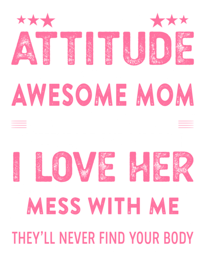 I Get My Attitude From My Freaking Awesome Mom Funny Mothers Great Gift T-Shirt