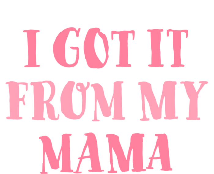 I Got It From My Mama Family Design Cute Gift T-Shirt