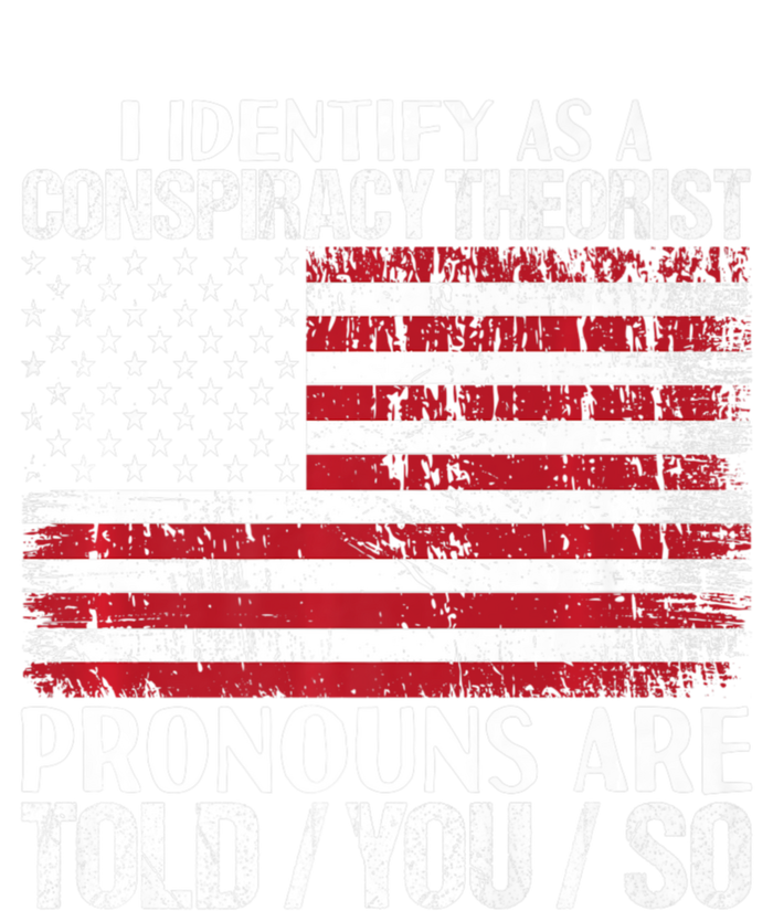 Hot Trend I Identify As A Conspiracy Theorist Pronouns Are Told You So T-Shirt