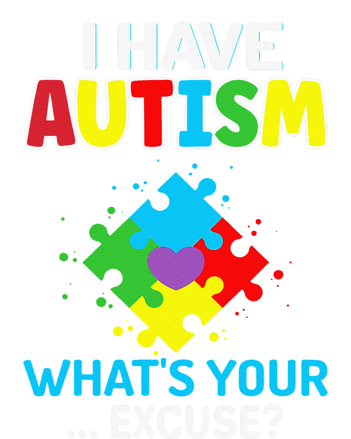 I Have Autism What's Your Excuse Autistic Autism Warriors T-Shirt