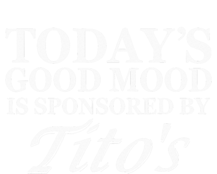 Today's Good Mood Is Sponsored By Titto's Apparel T-Shirt