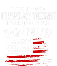 I identify As a Conspiracy Theorist Pronouns Are Told You So Women's T-Shirt