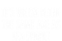 It's Weird Being The Same Age As Old People Funny Birthday Gift Tie-Dye Long Sleeve Shirt