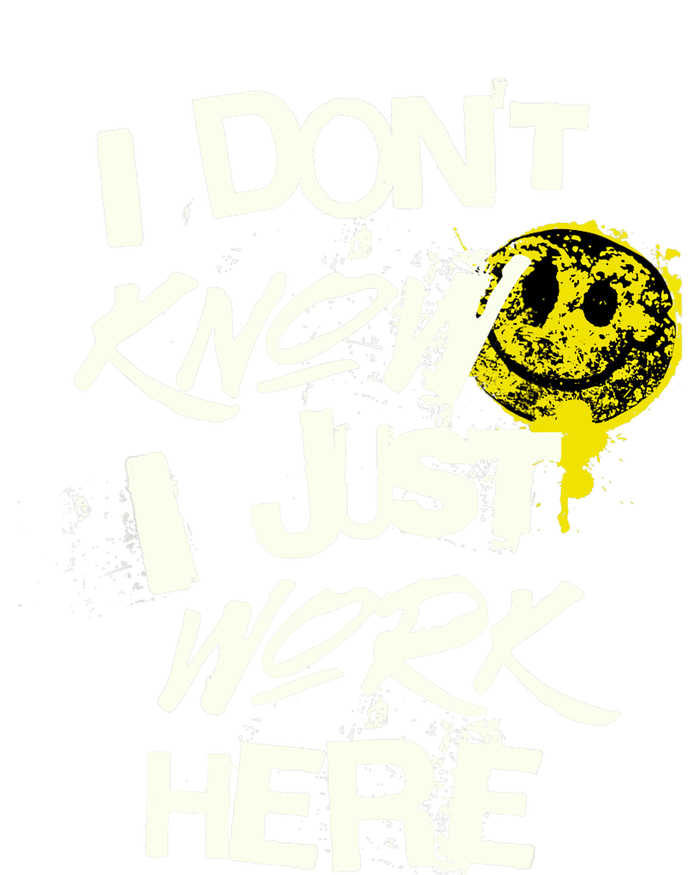 I Don't Know I Just Work Here Funny Work T-Shirt