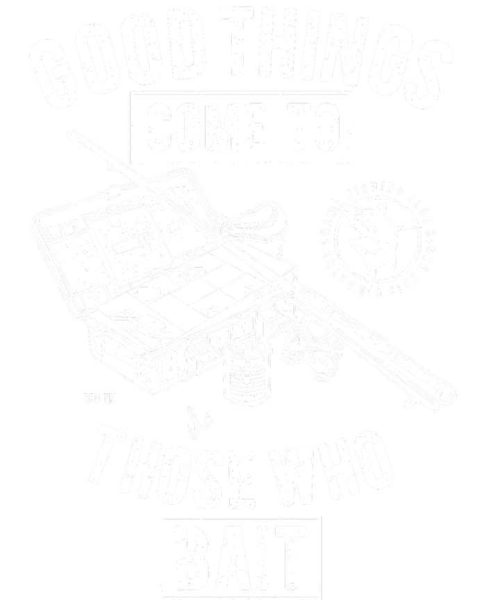 Good Things Come To Those Who Bait T-Shirt