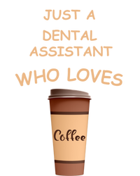 Just A Dental Assistant Who Loves Coffee Funny Gift T-Shirt