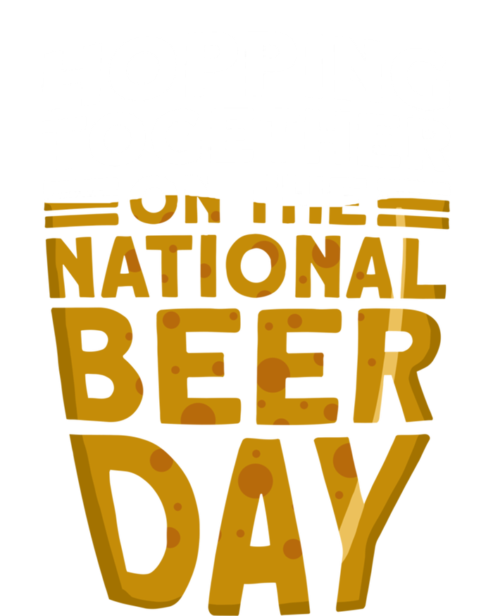 Hopping Together On The National Beer Day Gift Beer Day Beer Meaningful Gift T-Shirt