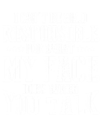 I Can't Be Held Responsible For What My Face Does When Talk Gift Tall T-Shirt