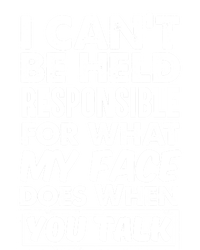 I Can't Be Held Responsible For What My Face Does When You Meaningful Gift Full Zip Hoodie