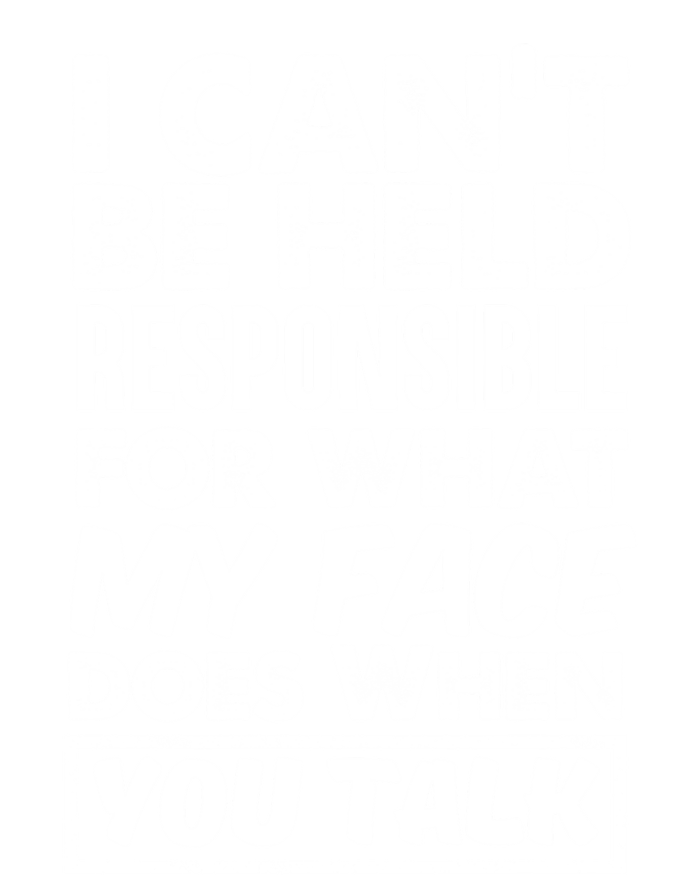 I Can't Be Held Responsible For What My Face Does When You Meaningful Gift Full Zip Hoodie