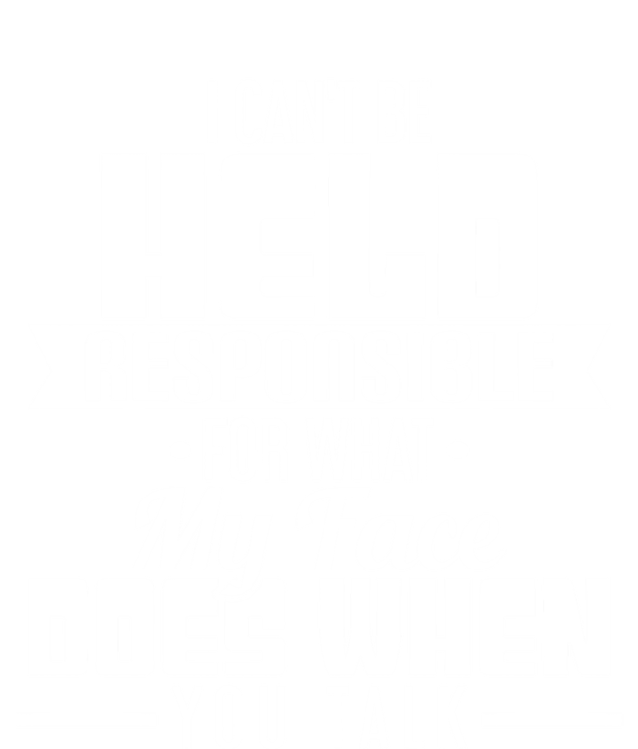 I Can't Be Held Responsible What My Face Does When You Talk Gift Insulated Varsity Jacket