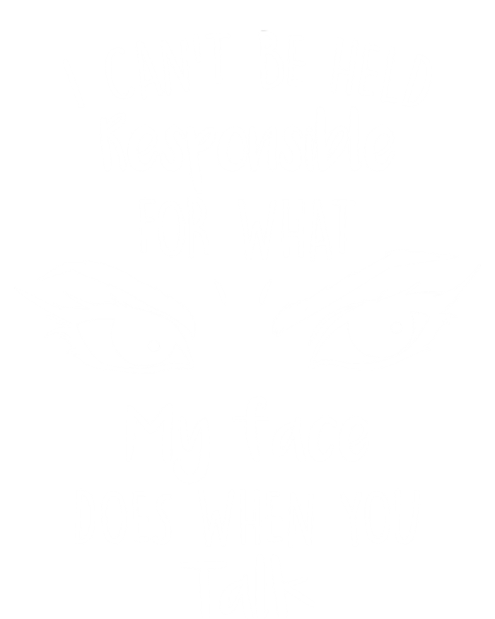 I Can't Be Held Responsible What My Face Does When You Talk Gift T-Shirt