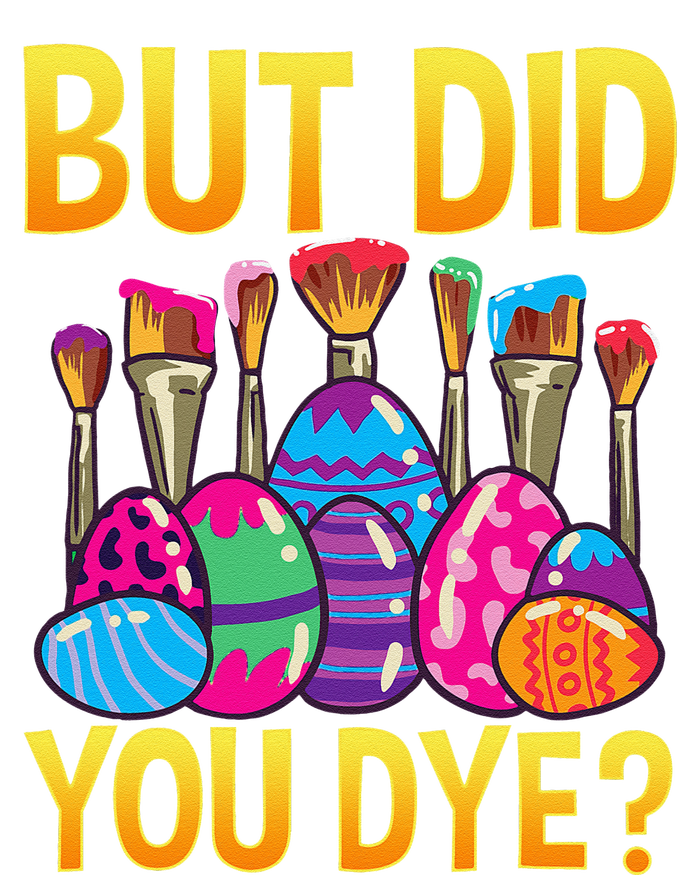 But DId You Dye Cute Funny Easter Egg Hunt Easter Gift T-Shirt