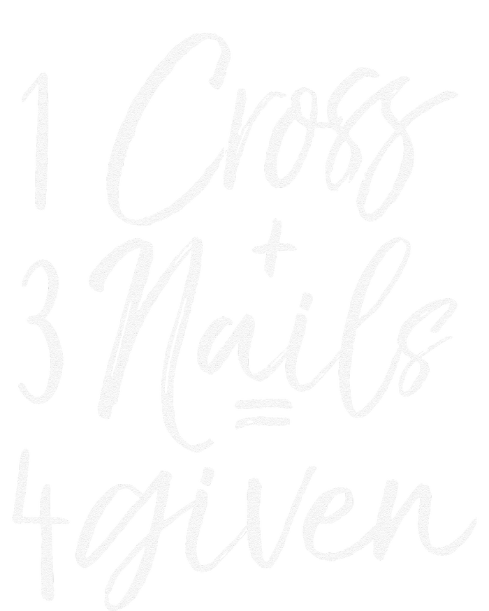 Christian Easter Gift Forgiven 1 Cross + 3 Nails = 4given T-Shirt