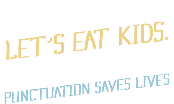 Lets Eat Punctuation Saves Lives Funny Design Gift T-Shirt