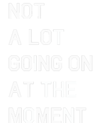 Not A Lot Going On At The Moment Humor T-Shirt