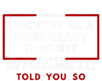 I Identify As A Conspiracy Theorist My Pronouns Are Told Women's Racerback Tank