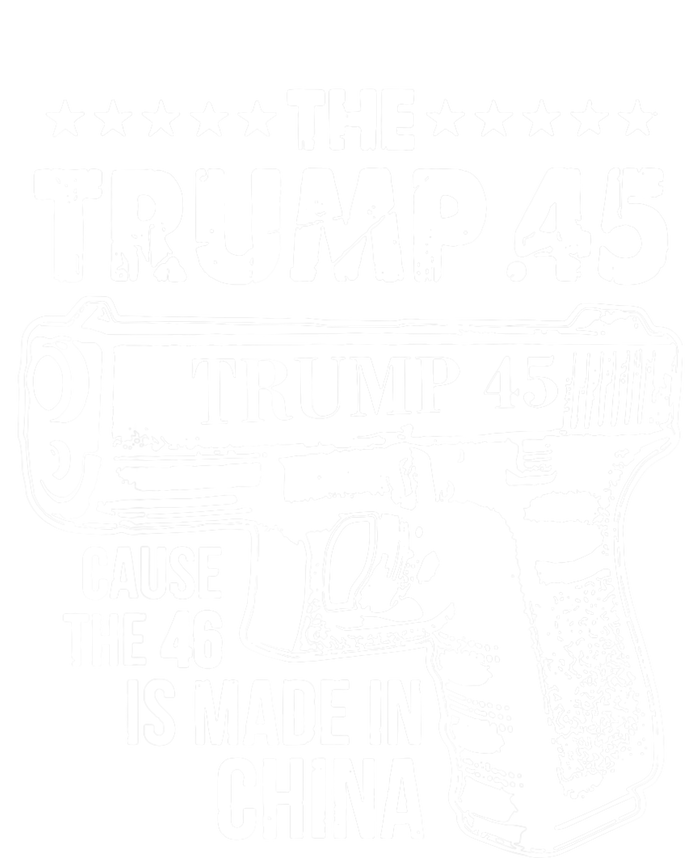 The Trump 45 Cause The 46 Is Made In China T-Shirt