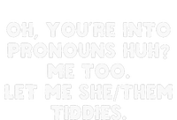 oh you're into pronouns huh me too let me she them tiddies T-Shirt