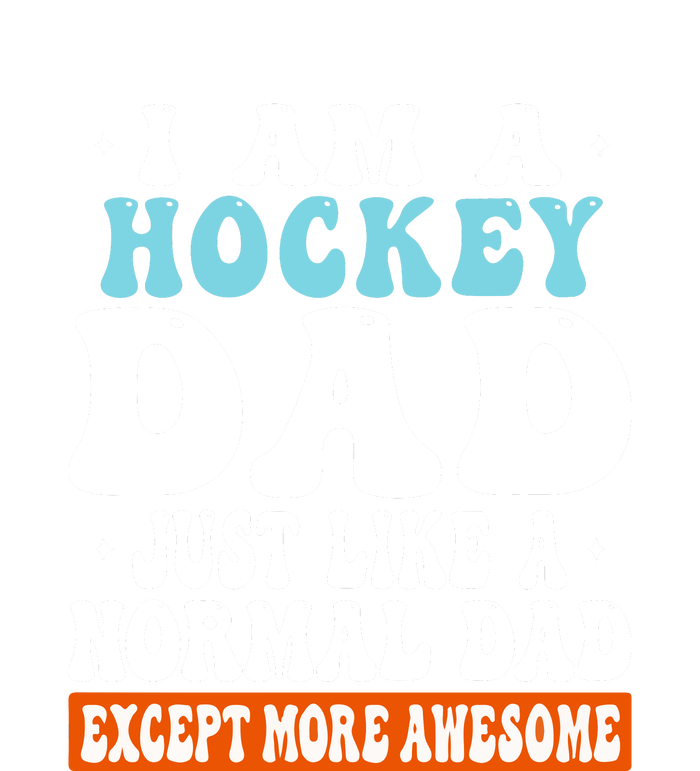 I Am A Hockey Dad Just Like A Normal Dad Except More Awesome Father's Day Gift High Crown Mesh Back Trucker Hat