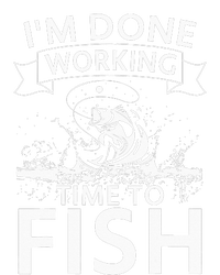 I'm Done Working - Time to Fish Tee - Funny Fishing T-Shirt