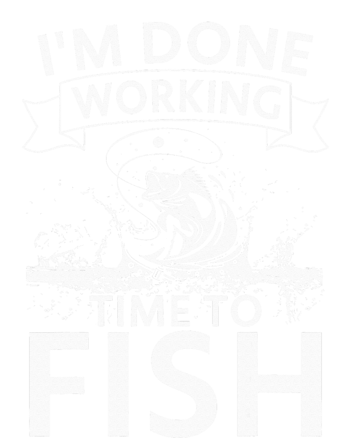 I'm Done Working - Time to Fish Tee - Funny Fishing T-Shirt