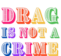 Drag Is Not A Crime Women's T-Shirt