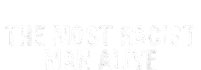 The Most Racist Man Alive Apparel T-Shirt