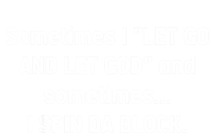 Sometimes I Let Go And Let God And Sometimes I Spin Da Block Drawstring Bag