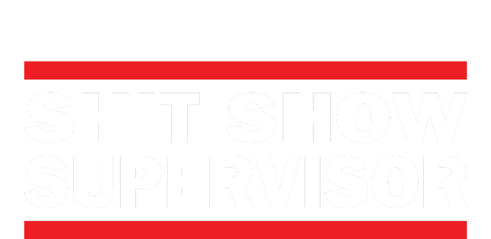 Shit Show Supervisor Coordinator Of Chaos T-Shirt