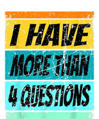 I Have More Than Four Questions T-Shirt