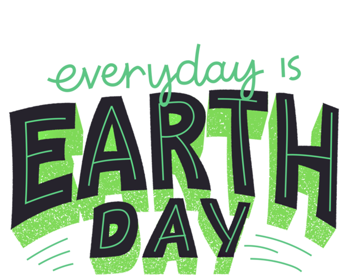 Everyday Is Earth Day Save The Planet Awareness Nature Cool Gift T-Shirt