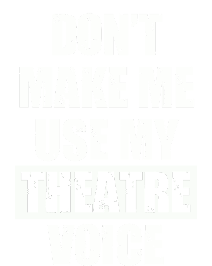 Don't Make Me Use My Theatre Voice Funny Gift For Theater Teachers Gift PosiCharge Competitor Tank