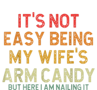 It's Not Easy Being My Wife's Arm Candy But Here I Am Nailin T-Shirt